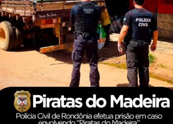 POLÍCIA CIVIL DE RONDÔNIA EFETUA PRISÃO EM CASO ENVOLVENDO “PIRATAS DO MADEIRA”