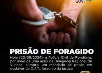 POLÍCIA CIVIL DE RONDÔNIA CUMPRE MANDADO DE PRISÃO DE FORAGIDO DA JUSTIÇA