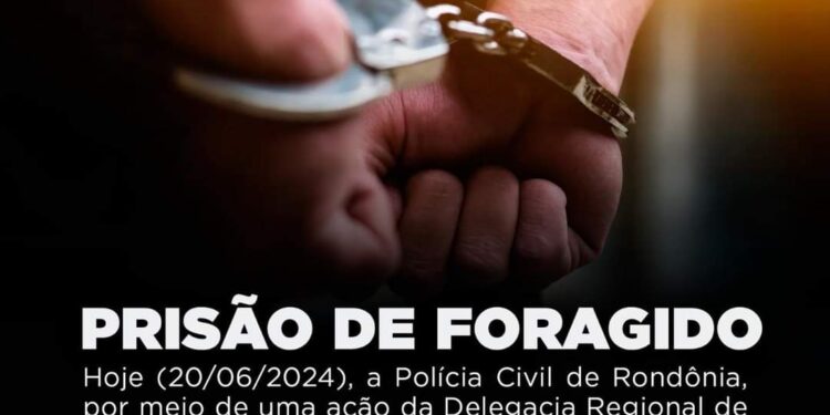 POLÍCIA CIVIL DE RONDÔNIA CUMPRE MANDADO DE PRISÃO DE FORAGIDO DA JUSTIÇA