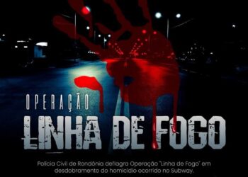 POLÍCIA CIVIL DE RONDÔNIA DEFLAGRA OPERAÇÃO “LINHA DE FOGO” EM DESDOBRAMENTO DO HOMICÍDIO OCORRIDO NO SUBWAY