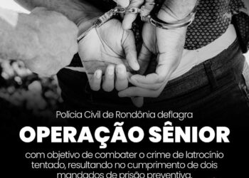 POLÍCIA CIVIL DEFLAGRA OPERAÇÃO “SÊNIOR” E PRENDE SUSPEITOS DE LATROCÍNIO TENTADO EM ARIQUEMES