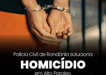 POLÍCIA CIVIL SOLUCIONA HOMICÍDIO EM ALTO PARAÍSO/RO