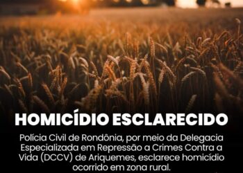 POLÍCIA CIVIL ESCLARECE HOMICÍDIO NA ZONA RURAL DE ARIQUEMES
