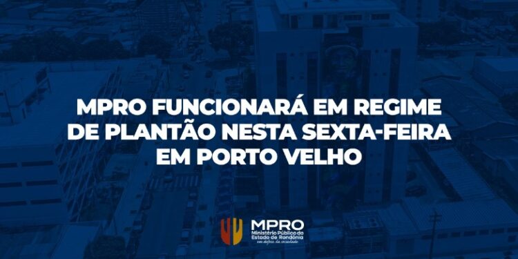 MPRO funcionará em regime de plantão nesta sexta-feira (24/1) em Porto Velho