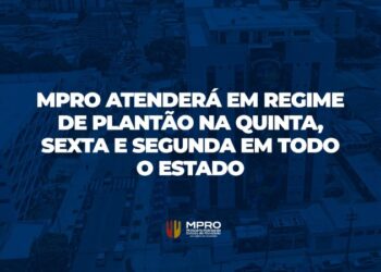 MPRO atenderá em regime de plantão na quinta, sexta e segunda em todo o estado