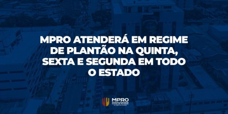 MPRO atenderá em regime de plantão na quinta, sexta e segunda em todo o estado