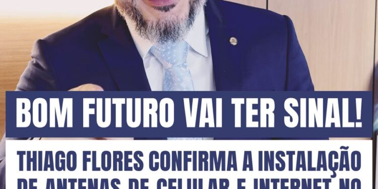 THIAGO FLORES: Bom Futuro terá sinal de celular e internet  