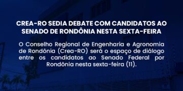 Crea-RO sedia debate com candidatos ao Senado de Rondônia nesta sexta-feira