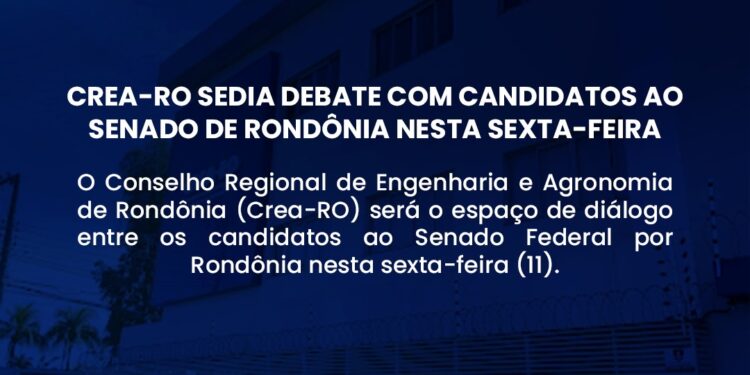 Crea-RO sedia debate com candidatos ao Senado de Rondônia nesta sexta-feira